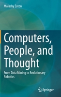 Computers, People, and Thought: From Data Mining to Evolutionary Robotics 3030552993 Book Cover
