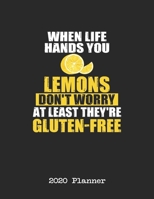 2020 Planner: When Life Hands You Lemons Don't Worry At Least They're Gluten Free Dated Daily, Weekly, Monthly Planner With Calendar, Goals, To-Do, ... and Mood Trackers, Affirmations and Holidays 167171461X Book Cover
