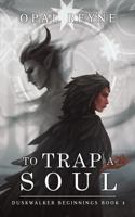 To Trap a Soul: Duskwalker Beginnings: Book One 0975663089 Book Cover