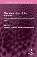 The Many Lives of the Batman: Critical Approaches to a Superhero and his Media 1032441038 Book Cover