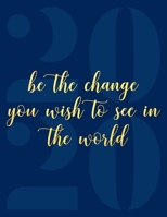 2020 Planner Weekly & Monthly: Be The Change You Wish To See In The World Inspirational Quote By Gandhi 2020 Datebook — Yearly Monthly and Weekly ... Brainstorming, Organizing and Goal Setting 1673298575 Book Cover