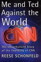 Me and Ted Against the World : The Unauthorized Story of the Founding of CNN 0060197463 Book Cover