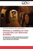 Aminas y volátiles en vino envejecido con diferente turbidez: Composición volátil y contenido de aminas en vinos tintos envejecidos en barricas de roble. Efecto de la turbidez 3845498951 Book Cover