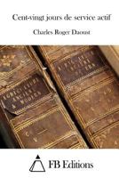 Cent-Vingt Jours de Service Actif 1512051136 Book Cover