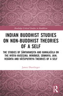 Indian Buddhist Studies on Non-Buddhist Theories of a Self : The Studies of Santaraksita and Kamalasila on the Nyaya-Vaisesika, Mimamsa, Samkhya, Jain, Vedanta and Vatsiputriya Theories of a Self 1032299312 Book Cover