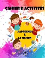 CAHIER D'ACTIVITÉS J'apprends à la maison: j'apprends à la maison, pour votre enfant de 3 ans et plus - jeux, labyrinthes, écritures, Jeux éducatifs, B08D53GV9G Book Cover