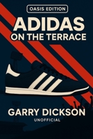 Adidas on the Terrace - Oasis Edition B0FN3VLYS9 Book Cover
