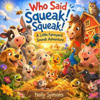 Who Said Squeak! Squeak!: A Little Farmyard Sounds Adventure (Giggles Realm Bedtime Story Collection) 1923567985 Book Cover