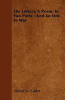 The Lottery, A Poem, In Two Parts: And An Ode To War (1815) 1437164250 Book Cover
