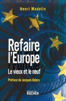 Refaire l'Europe: Le vieux et le neuf (French Edition) 2268062228 Book Cover
