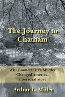 The Journey to Chatham: Why Emmett Till's Murder Changed America, a Personal Story 1420875442 Book Cover