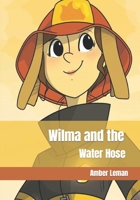 Wilma and the Water Hose: Amber Leman B09YVHB3YP Book Cover