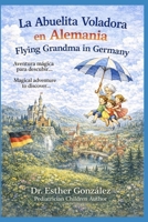 La Abuelita Voladora en Alemania/ Flying Grandma in Germany: Aventura Mágica para descubrir... / Magical Adventure to discover... (Las Aventuras de la Abuelita Voladora) (Spanish Edition) B0GR9373C1 Book Cover