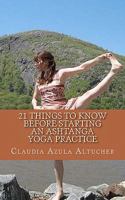 21 Things to Know Before Starting an Ashtanga Yoga Practice 1461147743 Book Cover