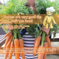 Carrots Are Very Good for You... Don T You Know! (Bear Chef Stories & Rhymes - Book 4) (Willow Cottage) 0956883230 Book Cover