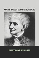 Mary Baker Eddy Husband's: Early Love And Loss: Mary Baker Eddy Beliefs B091DWS3ZQ Book Cover