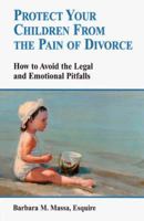Protect Your Children from the Pain of Divorce: How to Avoid the Legal and Emotional Pitfalls 0966922808 Book Cover