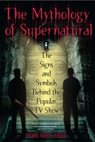 The Mythology of Supernatural: The Signs and Symbols Behind the Popular TV Show 0425241378 Book Cover