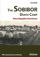 The Sobibor Death Camp: History, Biographies, Remembrance 3838210360 Book Cover