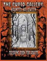 The Curio Gallery: Haunted Halloween Coloring Book for Adults B0CGL4SQ3M Book Cover