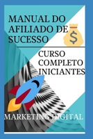 Manual Do Afiliado de Sucesso No Marketing Digital: Treinamento Completo Iniciantes B09FC8CG35 Book Cover