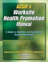 ACSM's Worksite Health Promotion Manual: A Guide to Building and Sustaining Healthy Worksites 0736046577 Book Cover
