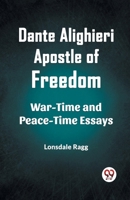 Dante Alighieri Apostle Of Freedom War-Time And Peace-Time Essays 9360469475 Book Cover