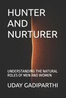 Hunter and Nurturer: Understanding the Natural Roles of Men and Women || Self Help Books || Motivational Books || Life lesson Books || Personal Development Books B0GFF7B487 Book Cover