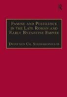 Famine and Pestilence in the Late Roman and Early Byzantine Empire: A Systematic Survey of Subsistence Crises and Epidemics (Birmingham Byzantine and Ottoman Monographs) 0754630218 Book Cover