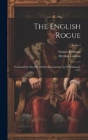 The English Rogue: Continued In The Life Of Meriton Latroon. [by F. Kirkman]. 1671; Series 2 102235793X Book Cover