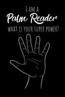 I Am A Palm Reader, What Is Your Special Power?: Great gift for yourself or your friend. 120 blank pages Notebook Journal 1695886445 Book Cover