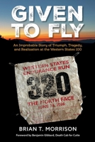 Given To Fly: An Improbable Story of Triumph, Tragedy and Realization at the Western States 100 B0GX7M26M5 Book Cover