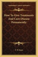 How To Give Treatments And Cure Disease Permanently 116292134X Book Cover