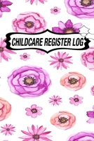 CHILDCARE REGISTER LOG: Daily Childcare Register Log, Attendance Logbook, Generic Sign In And Out Registration B083XRY5HS Book Cover