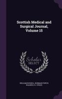 Scottish Medical and Surgical Journal; Volume 15 1377570517 Book Cover