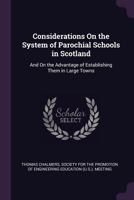 Considerations On the System of Parochial Schools in Scotland: And On the Advantage of Establishing Them in Large Towns 1021926035 Book Cover