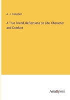 A True Friend, Reflections on Life, Character and Conduct 3382196085 Book Cover