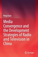 Media Convergence and the Development Strategies of Radio and Television in China 9813341513 Book Cover