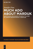 Much ADO about Marduk: Questioning Discourses of Royalty in First Millennium Mesopotamian Literature 1501513850 Book Cover