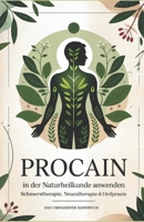 Procain in der Naturheilkunde anwenden: Das große Handbuch für Schmerztherapie, Neuraltherapie & Heilpraxis! (German Edition) B0FDW7CWS8 Book Cover