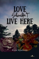 Love Shouldn't Live Here B0F9KKG34J Book Cover