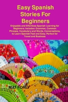 Easy Spanish Stories For Beginners: Enjoyable and Effortless Spanish Learning for Beginners. Includes: Grammar, Common Phrases, Vocabulary and Words, Conversations, to Learn Spanish Fast and Easy. Per 1806033488 Book Cover