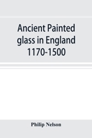 Ancient painted glass in England 1170-1500 9353896487 Book Cover