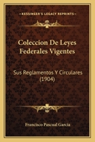 Colecci�n de leyes federales vigentes, sus reglamentos y circulares sobre miner�a, patentes de invenci�n y marcas industriales y de comercio 1161035133 Book Cover
