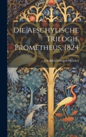 Die Aeschylische Trilogie Prometheus, 1824 1022317407 Book Cover