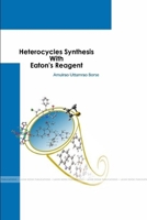 Heterocycles Synthesis With Eaton's Reagent 1365301338 Book Cover