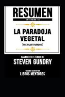 Resumen Extendido De La Paradoja Vegetal (The Plant Paradox) - Basado En El Libro De Steven Gundry 1797559737 Book Cover