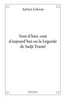 Vent d'hier, vent d'aujourd'hui ou la Légende de Sadji Traoré (French Edition) 2334032654 Book Cover