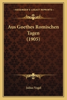 Aus Goethes R�mischen Tagen. 1160043094 Book Cover