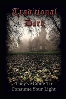 Traditional Dark: They've Come To Consume Your Light B08DSS7Z1Q Book Cover